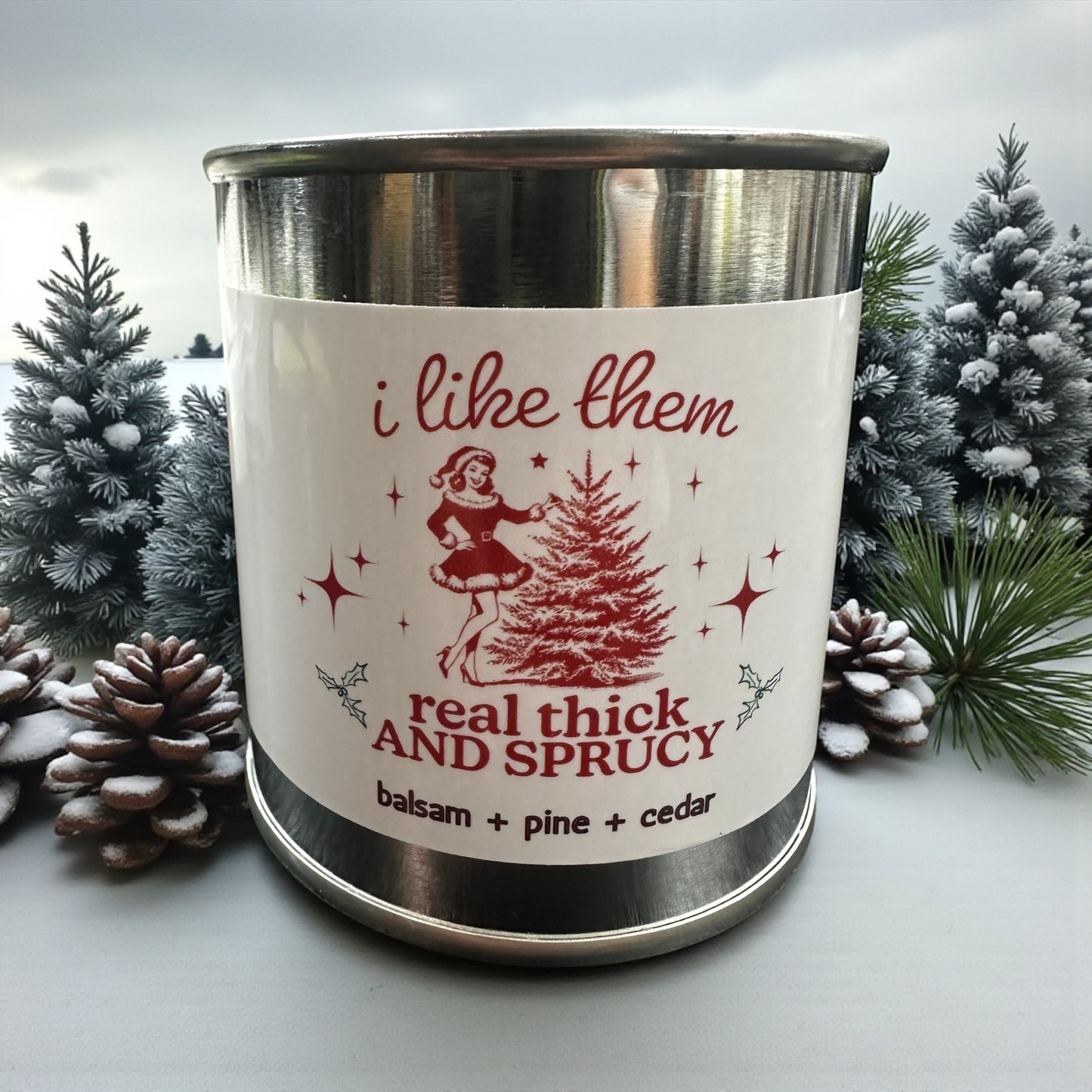 I Like em Real Thick and Sprucy