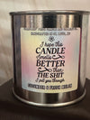 I Hope This Candle Smells Better Than the S**t I Put You Through